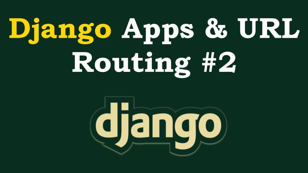 Django Apps & URL Routing Example