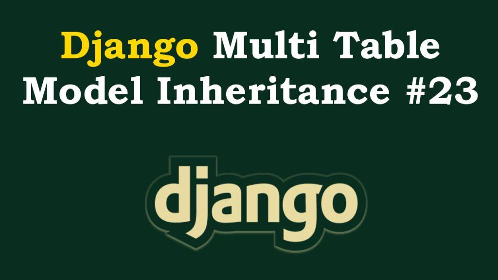 Django Multi Table Model Inheritance