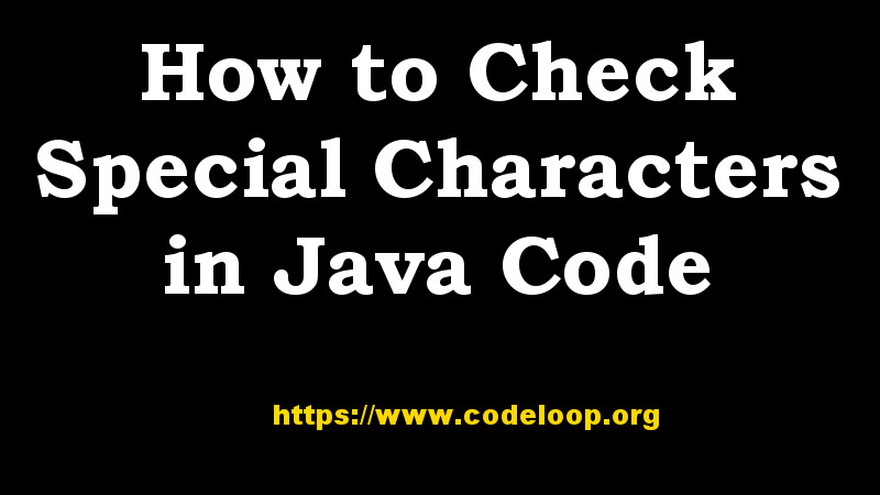How to Check Special Characters in Java Code