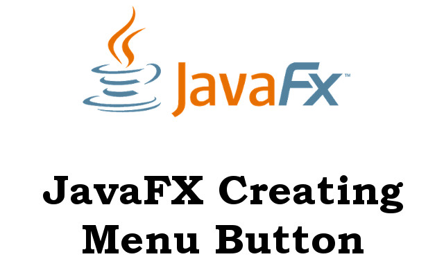 Java GUI – Creating Menu Button in JavaFX