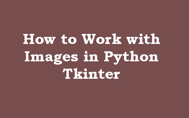 How to Work with Images in Python Tkinter
