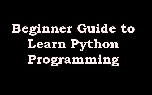 Beginner Guide to Learn Python Programming