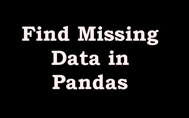 How to Find Missing Data with Python Pandas