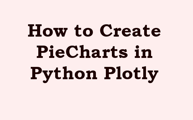 How to Create PieCharts in Python Plotly