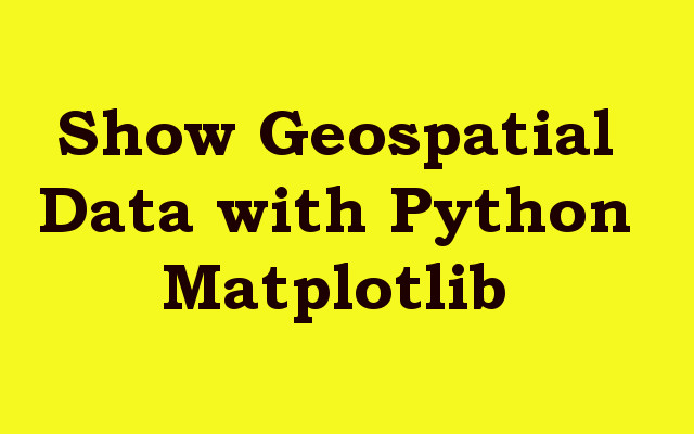 Show Geospatial Data with Python Matplotlib