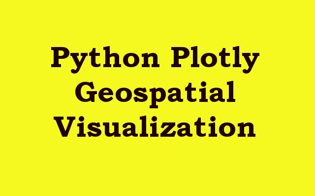 Python Plotly Geospatial Visualization